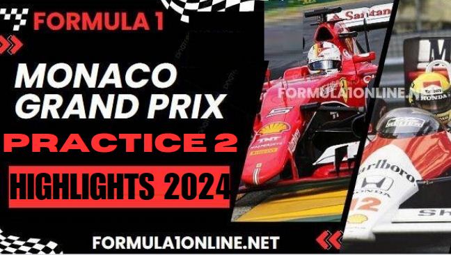 F1 Monaco Grand Prix Practice 2 Highlights 2024